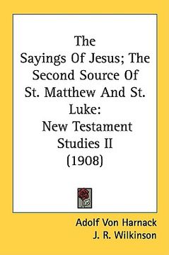 portada the sayings of jesus; the second source of st. matthew and st. luke: new testament studies ii (1908) (in English)