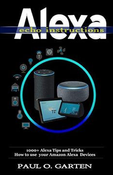 portada Alexa Echo Instructions: 1000+ Alexa Tips and Tricks how to use Your Amazon Alexa Devices (en Inglés)