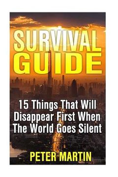 portada Survival Guide: 15 Things That Will Disappear First When The World Goes Silent: (Survival Guide, Survival Gear) (en Inglés)