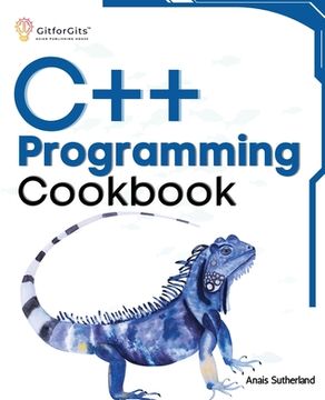 portada C++ Programming Cookbook: Proven solutions using C++ 20 across functions, file I/O, streams, memory management, STL, concurrency, type manipulat (en Inglés)