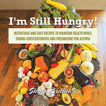 portada I'm Still Hungry! Nutritious and Easy Recipes to Maintain Health While Taking Corticosteroids and Prednisone for Asthma (in English)