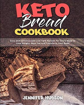 portada Keto Bread Cookbook: Easy and Delicious and low Carb Recipes for Every Meal to Lose Weight, Burn fat and Transform Your Body 