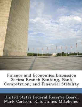 portada Finance and Economics Discussion Series: Branch Banking, Bank Competition, and Financial Stability (en Inglés)