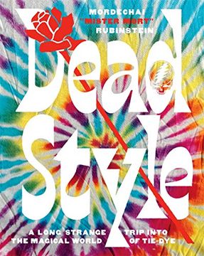 portada Dead Style. A Long Strange Trip Into the Magical World of tie - dye (in English)