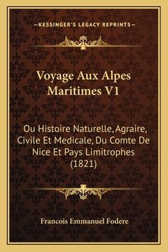 portada Voyage Aux Alpes Maritimes V1: Ou Histoire Naturelle, Agraire, Civile Et Medicale, Du Comte De Nice Et Pays Limitrophes (1821) (en Francés)