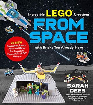 portada Incredible Lego Creations From Space With Bricks you Already Have: 25 new Spaceships, Rovers, Aliens and Other fun Projects to Expand Your Lego Univer (en Inglés)