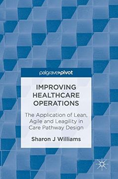 portada Improving Healthcare Operations: The Application of Lean, Agile and Leagility in Care Pathway Design 