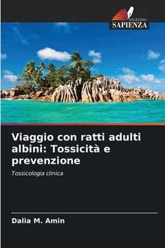 portada Viaggio con ratti adulti albini: Tossicità e prevenzione (en Italiano)