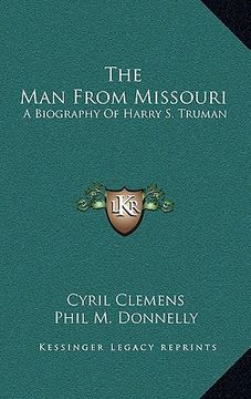 portada the man from missouri: a biography of harry s. truman (en Inglés)