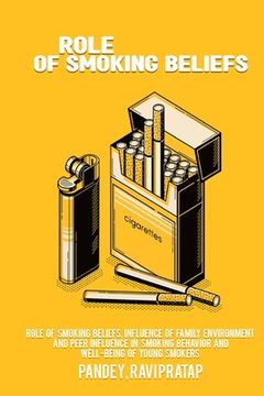 portada Role of smoking beliefs, influence of family environment and peer influence in smoking behavior and well-being of young smokers (en Inglés)