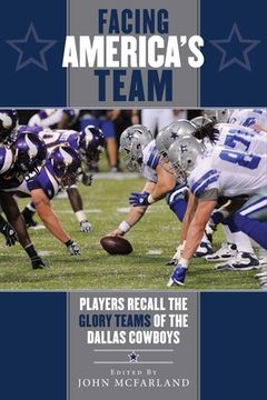 portada Facing America's Team: Players Recall the Glory Years of the Dallas Cowboys (en Inglés)