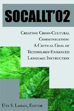 portada socallt '02: creating cross-cultural communication: a critical goal of technology-enhanced language instruction