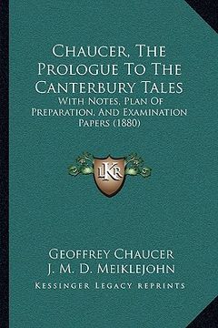 portada chaucer, the prologue to the canterbury tales: with notes, plan of preparation, and examination papers (1880) (in English)