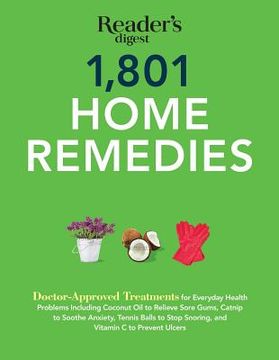 portada 1801 Home Remedies: Doctor-Approved Treatments for Everyday Health Problems Including Coconut oil to Relieve Sore Gums, Catnip to Sooth an: C to Prevent Ulcers (Save Time, Save Money) 