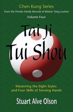 portada Tai Ji Tui Shou: Mastering the Eight Styles and Four Skills of Sensing Hands: Volume 4 (Chen Kung Series)