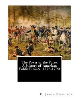 portada The Power of the Purse: A History of American Public Finance, 1776-1790 (en Inglés)