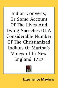 portada indian converts; or some account of the lives and dying speeches of a considerable number of the christianized indians of martha's vineyard in new eng (en Inglés)