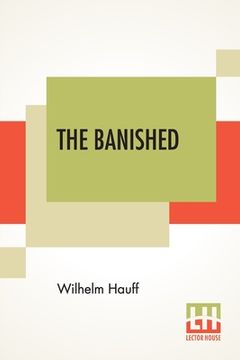 portada The Banished: A Swabian Historical Tale, Edited By James Morier, Esq. (Complete Edition Of Three Volumes, Vol. I. - III.) (en Inglés)
