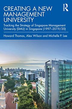 portada Creating a new Management University: Tracking the Strategy of Singapore Management University (Smu) in Singapore (1997–2019 (in English)