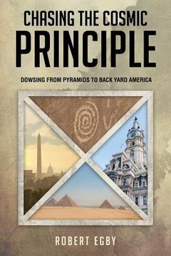 portada Chasing the Cosmic Principle: Dowsing From Pyramids to Back Yard America (en Inglés)