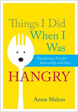 portada Things i did When i was Hangry: Navigating a Peaceful Relationship With Food 