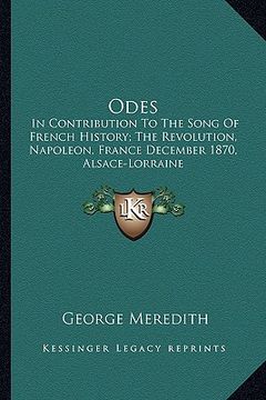 portada odes: in contribution to the song of french history; the revolution, napoleon, france december 1870, alsace-lorraine (en Inglés)