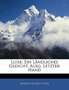 portada Luise, Ein Ländliches Gedicht. Ausg. Letzter Hand (en Alemán)