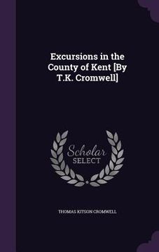 portada Excursions in the County of Kent [By T.K. Cromwell]