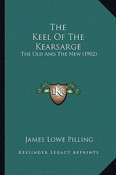 portada the keel of the kearsarge: the old and the new (1902)