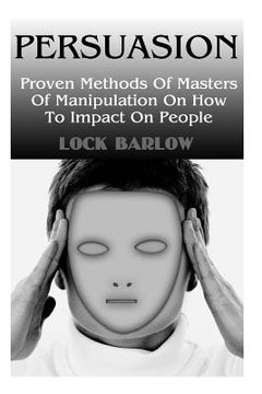portada Persuasion: Proven Methods Of Masters Of Manipulation On How To Impact On People: (The Psychology of Persuasion)
