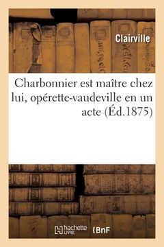 portada Charbonnier Est Maître Chez Lui, Opérette-Vaudeville En Un Acte (in French)