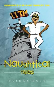 portada Naughtical Tales: Reminiscences of IIT and the Navy Through Fifty Years (en Inglés)