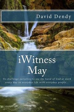 portada iWitness May: To challenge ourselves to see the hand of God at work every day in everyday life with everyday people... (en Inglés)