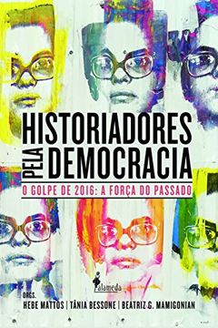 portada Historiadores Pela Democracia: O Golpe de 2016 e a Forca do Passado