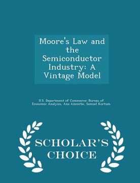 portada Moore's Law and the Semiconductor Industry: A Vintage Model - Scholar's Choice Edition (en Inglés)