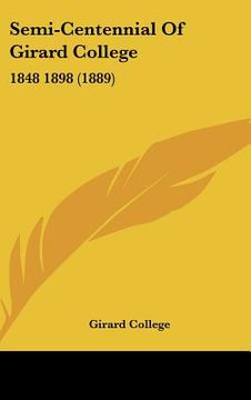 portada semi-centennial of girard college: 1848 1898 (1889) (en Inglés)