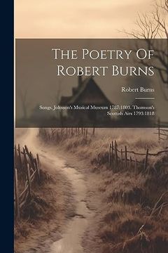 portada The Poetry of Robert Burns: Songs. Johnson's Musical Museum 1787: 1803. Thomson's Scottish Airs 1793: 1818 (en Inglés)