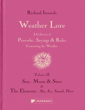 portada Weather Lore: Sun, Moon & Stars the Elements - Sky, Air, Sound, Heat Volume ii: A Collection of Proverbs, Sayings and Rules Concerning the Weather (en Inglés)