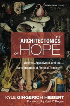portada The Architectonics of Hope: Violence, Apocalyptic, and the Transformation of Political Theology (Theopolitical Visions)