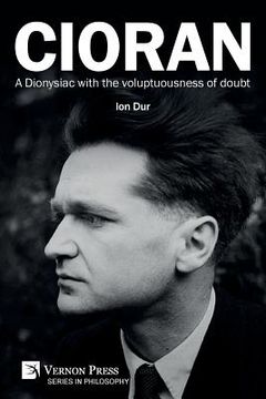 portada Cioran - A Dionysiac with the voluptuousness of doubt