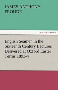 portada english seamen in the sixteenth century lectures delivered at oxford easter terms 1893-4