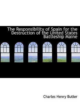 portada the responsibility of spain for the destruction of the united states battleship maine