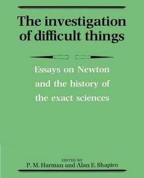 portada The Investigation of Difficult Things: Essays on Newton and the History of the Exact Sciences in Honour of d. Th Whiteside (in English)