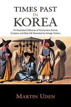 portada times past in korea: an illustrated collection of encounters, customs and daily life recorded by foreign visitors (in English)