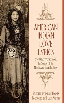 portada American Indian Love Lyrics: and Other Verse from the Songs of North American Indians (en Inglés)
