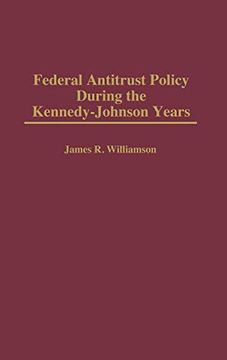 portada Federal Antitrust Policy During the Kennedy-Johnson Years (in English)