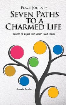 portada Peace Journey Seven Paths to A Charmed Life: Stories to Inspire One Million Good Deeds (en Inglés)