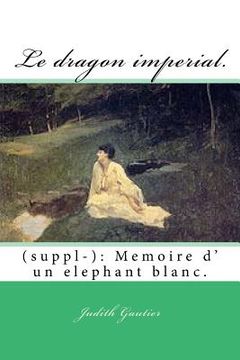 portada Le dragon imperial.: (suppl-): Memoire d' un elephant blanc. (en Francés)