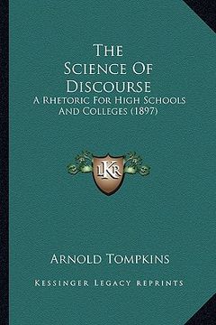 portada the science of discourse: a rhetoric for high schools and colleges (1897) (en Inglés)