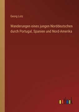 portada Wanderungen eines jungen Norddeutschen durch Portugal, Spanien und Nord-Amerika (in German)